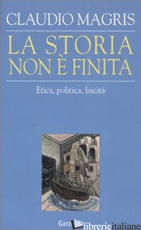 STORIA NON E' FINITA. ETICA, POLITICA, LAICITA' (LA) - MAGRIS CLAUDIO