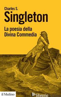 POESIA DELLA DIVINA COMMEDIA (LA) - SINGLETON CHARLES S.