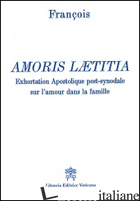AMORIS LAETITIA. EXHORTATION APOSTOLIQUE POST-SYNODALE SUR L'AMOUR DANS LA FAMIL - FRANCESCO (JORGE MARIO BERGOGLIO)