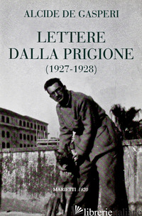 LETTERE DALLA PRIGIONE (1927-1928) - DE GASPERI ALCIDE; DE GASPERI M. R. (CUR.)