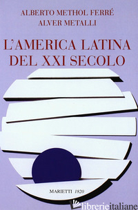 AMERICA LATINA DEL SECOLO XXI (L') - METALLI ALVER; METHOL FERRE' ALBERTO