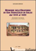 MEMORIE DELL'ORATORIO DI SAN FRANCESCO DI SALES DAL 1815 AL 1855 - BOSCO GIOVANNI (SAN); DA SILVA FERREIRA A. (CUR.)