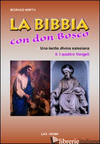 BIBBIA CON DON BOSCO. UNA LECTIO DIVINA SALESIANA (LA). VOL. 2/1: I QUATTRO VANG - WIRTH MORAND