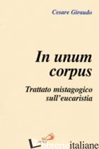 IN UNUM CORPUS. TRATTATO MISTAGOGICO SULL'EUCARISTIA - GIRAUDO CESARE