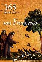 TRECENTOSESSANTACINQUE GIORNI CON SAN FRANCESCO - PASQUALE G. (CUR.)