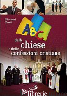 ABC DELLE CHIESE E DELLE CONFESSIONI CRISTIANE - CERETI GIOVANNI