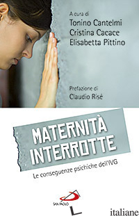 MATERNITA' INTERROTTE. LE CONSEGUENZE PSICHICHE DELL'IVG - CANTELMI T. (CUR.); CACACE C. (CUR.); PITTINO E. (CUR.)