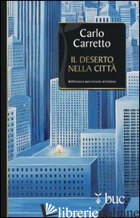 DESERTO NELLA CITTA' (IL) - CARRETTO CARLO