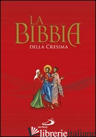 BIBBIA DELLA CRESIMA (LA) - AA.VV.