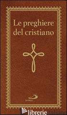 PREGHIERE DEL CRISTIANO. MASSIME ETERNE. MESSA, ROSARIO, VIA CRUCIS, SALMI, PREG - AA.VV.
