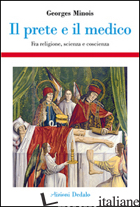PRETE E IL MEDICO. FRA RELIGIONE, SCIENZA E COSCIENZA (IL) - MINOIS GEORGES