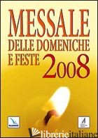 MESSALE DELLE DOMENICHE E FESTE 2008 - CENTRO EVANGELIZZAZIONE E CATECHESI «DON BOSCO» (CUR.)