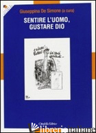 SENTIRE L'UOMO, GUSTARE DIO - DE SIMONE G. (CUR.)