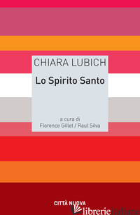SPIRITO SANTO (LO) - LUBICH CHIARA; GILLET F. (CUR.); SILVA R. (CUR.)