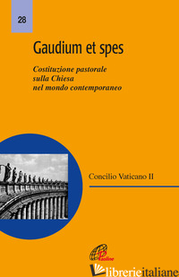 GAUDIUM ET SPES. COSTITUZIONE PASTORALE DEL CONCILIO VATICANO II SULLA CHIESA NE - CONCILIO VATICANO II (CUR.)