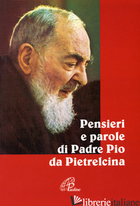 PENSIERI E PAROLE DI PADRE PIO DA PIETRELCINA - CAVALLO O. (CUR.)