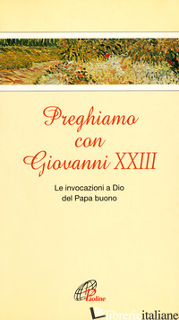 PREGHIAMO CON GIOVANNI XXIII - CAPALBO B. (CUR.)