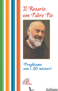 ROSARIO CON PADRE PIO. PREGHIAMO CON I 20 MISTERI (IL) - CAMMISA R. (CUR.)
