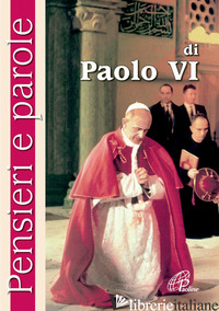 PENSIERI E PAROLE DI PAOLO VI - CAVALLO O. (CUR.)