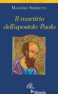 MARTIRIO DELL'APOSTOLO PAOLO (IL) - SERRETTI MASSIMO
