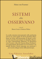 SISTEMI CHE OSSERVANO - FOERSTER HEINZ VON; CERUTI M. (CUR.); TELFENER U. (CUR.)