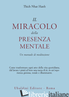 MIRACOLO DELLA PRESENZA MENTALE. UN MANUALE DI MEDITAZIONE (IL) - NHAT HANH THICH
