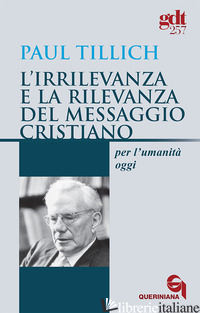 IRRILEVANZA E LA RILEVANZA DEL MESSAGGIO CRISTIANO PER L'UMANITA' OGGI (L') - TILLICH PAUL; DURWOOD FOSTER A. (CUR.)