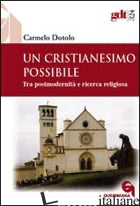 CRISTIANESIMO POSSIBILE. TRA POSTMODERNITA' E RICERCA RELIGIOSA (UN) - DOTOLO CARMELO