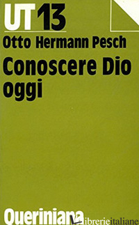 CONOSCERE DIO OGGI - PESCH OTTO H.
