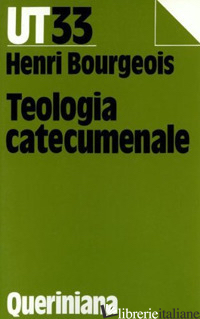 TEOLOGIA CATECUMENALE. A PROPOSITO DELLA «NUOVA» EVANGELIZZAZIONE - BOURGEOIS HENRI