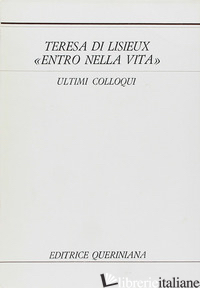 ENTRO NELLA VITA. ULTIMI COLLOQUI - TERESA DI LISIEUX (SANTA); GENNARI G. (CUR.)