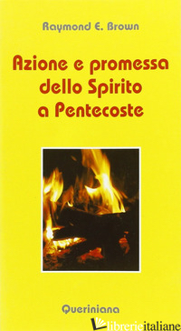 AZIONE E PROMESSA DELLO SPIRITO A PENTECOSTE. RIFLESSIONI SULLE LETTURE LITURGIC - BROWN RAYMOND E.