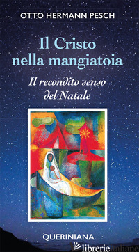 CRISTO NELLA MANGIATOIA. IL RECONDITO SENSO DEL NATALE (IL) - PESCH OTTO H.