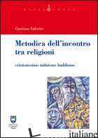 METODICA DELL'INCONTRO TRA RELIGIONI. CRISTIANESIMO INDUISMO BUDDISMO - SABETTA GAETANO