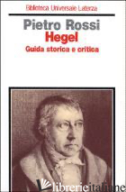 HEGEL. GUIDA STORICA E CRITICA - ROSSI P. (CUR.)
