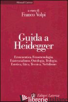 GUIDA A HEIDEGGER. ERMENEUTICA, FENOMENOLOGIA, ESISTENZIALISMO, ONTOLOGIA, TEOLO - VOLPI F. (CUR.)