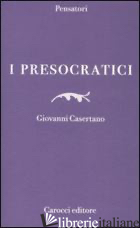 PRESOCRATICI (I) - CASERTANO GIOVANNI