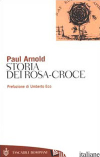 STORIA DEI ROSA-CROCE - ARNOLD PAUL; BONERBA G. (CUR.)