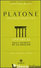 IPPARCO. SULL'AVIDITA' DI GUADAGNO. TESTO GRECO A FRONTE - PLATONE; REALE G. (CUR.)