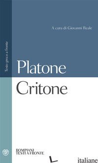 CRITONE. TESTO GRECO A FRONTE - PLATONE; REALE G. (CUR.)