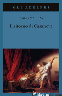 RITORNO DI CASANOVA (IL) - SCHNITZLER ARTHUR; FARESE G. (CUR.)
