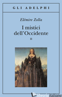 MISTICI DELL'OCCIDENTE (I). VOL. 2 - ZOLLA ELEMIRE