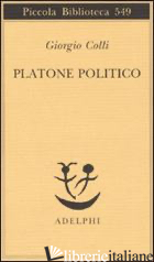 PLATONE POLITICO - COLLI GIORGIO; GOLLI E. (CUR.)