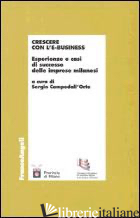 CRESCERE CON L'E-BUSINESS. ESPERIENZE E CASI DI SUCCESSO DELLE IMPRESE MILANESI - CAMPODALL'ORTO S. (CUR.)