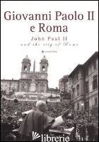 GIOVANNI PAOLO II E ROMA-JOHN PAUL II AND THE CITY OF ROME. CATALOGO DELLA MOSTR - NICOSIA A. (CUR.); PIZZO M. (CUR.)