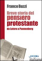 BREVE STORIA DEL PENSIERO PROTESTANTE. DA LUTERO A PANNENBERG - BUZZI FRANCO