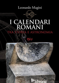 CALENDARI ROMANI TRA STORIA E ASTRONOMIA (I) - MAGINI LEONARDO