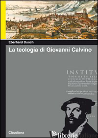 TEOLOGIA DI GIOVANNI CALVINO (LA) - BUSCH EBERHARD