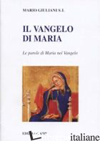 VANGELO DI MARIA. RIFLESSIONI SULLE PAROLE DI MARIA NEL VANGELO (IL) - GIULIANI MARIO