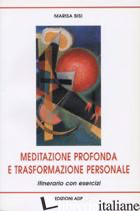 MEDITAZIONE PROFONDA E TRASFORMAZIONE PERSONALE. ITINERARIO CON ESERCIZI - BISI MARISA